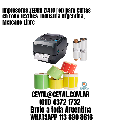 Impresoras ZEBRA zt410 reb para Cintas en rollo textiles. Industria Argentina, Mercado Libre