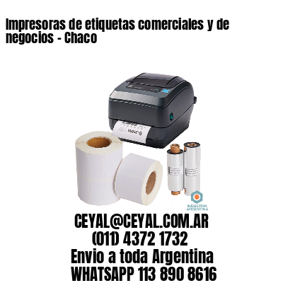 Impresoras de etiquetas comerciales y de negocios – Chaco
