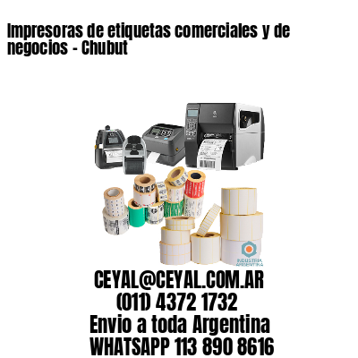 Impresoras de etiquetas comerciales y de negocios – Chubut