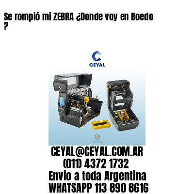 Se rompió mi ZEBRA ¿Donde voy en Boedo ?