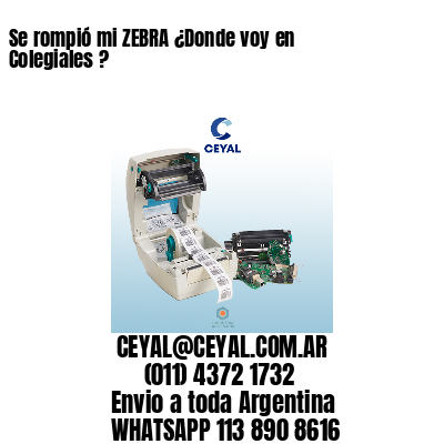 Se rompió mi ZEBRA ¿Donde voy en Colegiales ?
