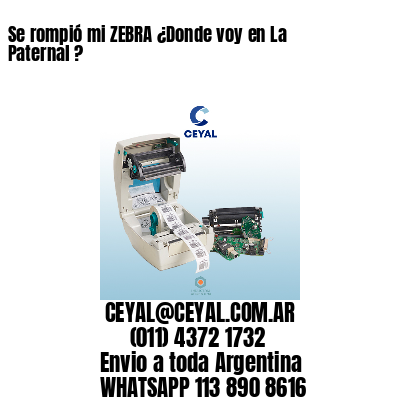 Se rompió mi ZEBRA ¿Donde voy en La Paternal ?