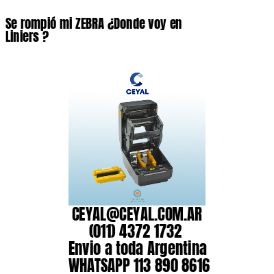 Se rompió mi ZEBRA ¿Donde voy en Liniers ?