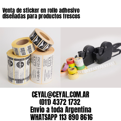 Venta de sticker en rollo adhesivo diseñadas para productos frescos