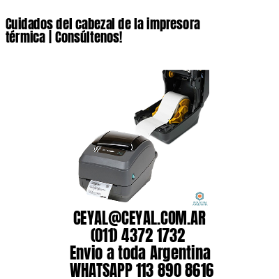 Cuidados del cabezal de la impresora térmica | Consúltenos!