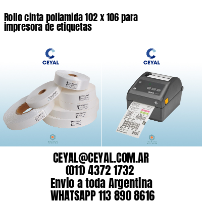 Rollo cinta poliamida 102 x 106 para impresora de etiquetas