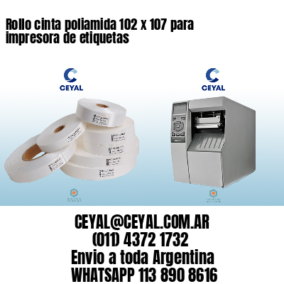 Rollo cinta poliamida 102 x 107 para impresora de etiquetas