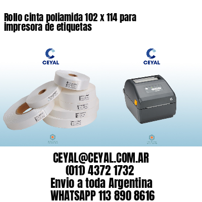 Rollo cinta poliamida 102 x 114 para impresora de etiquetas