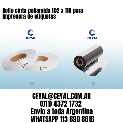 Rollo cinta poliamida 102 x 118 para impresora de etiquetas