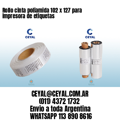 Rollo cinta poliamida 102 x 127 para impresora de etiquetas