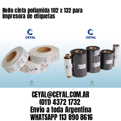Rollo cinta poliamida 102 x 132 para impresora de etiquetas