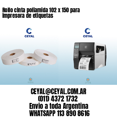 Rollo cinta poliamida 102 x 150 para impresora de etiquetas