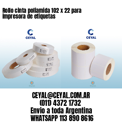 Rollo cinta poliamida 102 x 22 para impresora de etiquetas