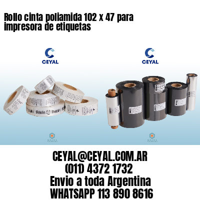 Rollo cinta poliamida 102 x 47 para impresora de etiquetas