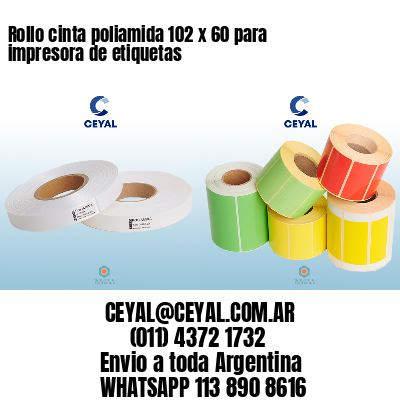 Rollo cinta poliamida 102 x 60 para impresora de etiquetas