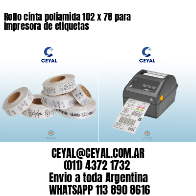 Rollo cinta poliamida 102 x 78 para impresora de etiquetas