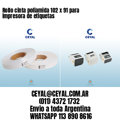 Rollo cinta poliamida 102 x 91 para impresora de etiquetas