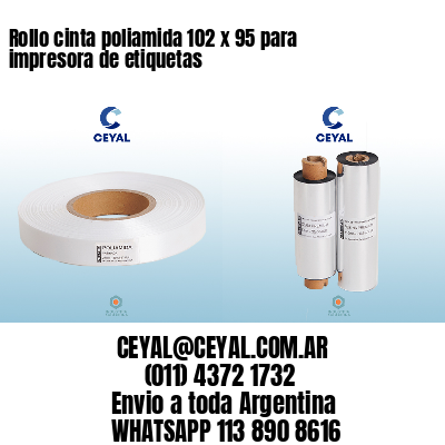 Rollo cinta poliamida 102 x 95 para impresora de etiquetas