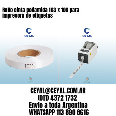 Rollo cinta poliamida 103 x 106 para impresora de etiquetas