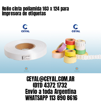 Rollo cinta poliamida 103 x 124 para impresora de etiquetas