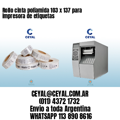 Rollo cinta poliamida 103 x 137 para impresora de etiquetas