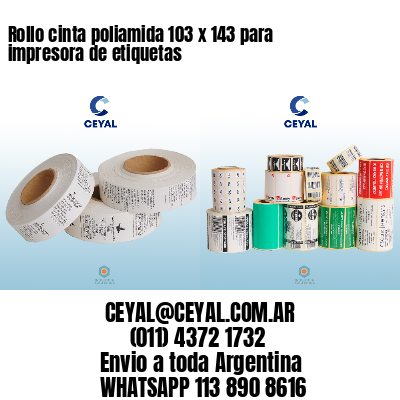 Rollo cinta poliamida 103 x 143 para impresora de etiquetas