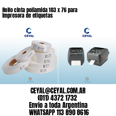 Rollo cinta poliamida 103 x 76 para impresora de etiquetas