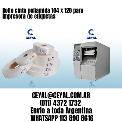 Rollo cinta poliamida 104 x 120 para impresora de etiquetas