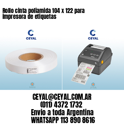 Rollo cinta poliamida 104 x 122 para impresora de etiquetas