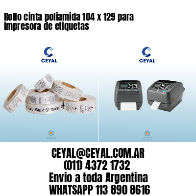 Rollo cinta poliamida 104 x 129 para impresora de etiquetas