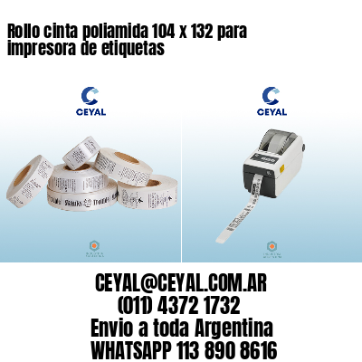 Rollo cinta poliamida 104 x 132 para impresora de etiquetas