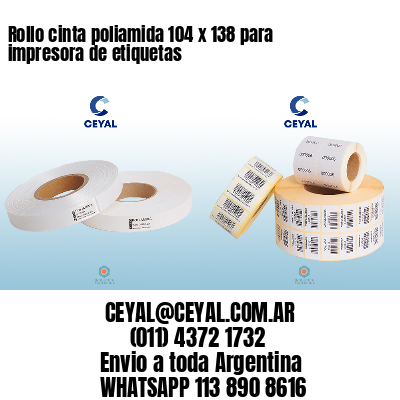 Rollo cinta poliamida 104 x 138 para impresora de etiquetas