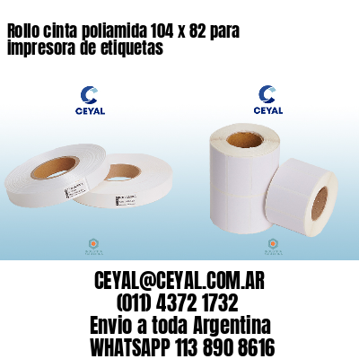 Rollo cinta poliamida 104 x 82 para impresora de etiquetas