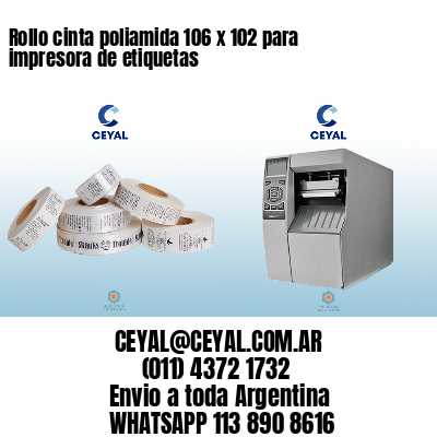 Rollo cinta poliamida 106 x 102 para impresora de etiquetas