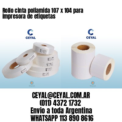 Rollo cinta poliamida 107 x 104 para impresora de etiquetas