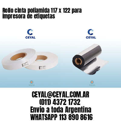 Rollo cinta poliamida 117 x 122 para impresora de etiquetas