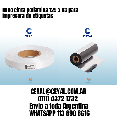 Rollo cinta poliamida 129 x 63 para impresora de etiquetas