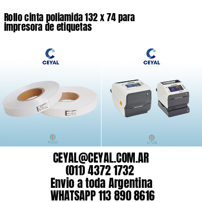Rollo cinta poliamida 132 x 74 para impresora de etiquetas