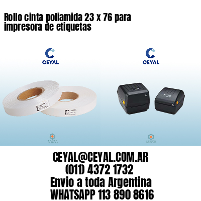 Rollo cinta poliamida 23 x 76 para impresora de etiquetas