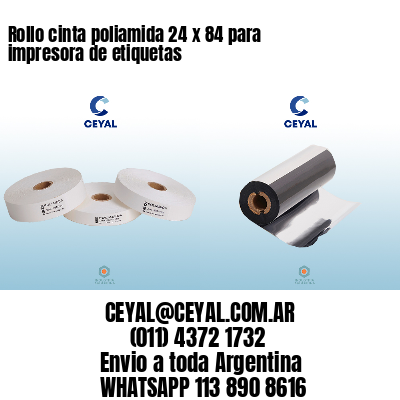 Rollo cinta poliamida 24 x 84 para impresora de etiquetas