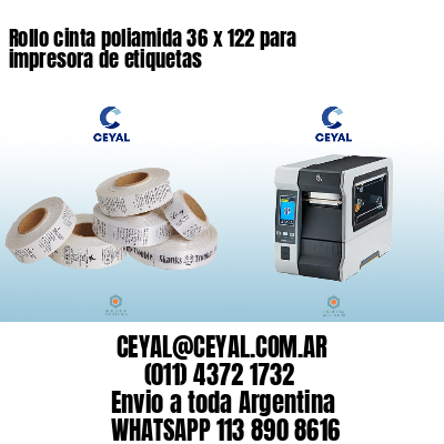 Rollo cinta poliamida 36 x 122 para impresora de etiquetas