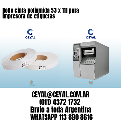 Rollo cinta poliamida 53 x 111 para impresora de etiquetas