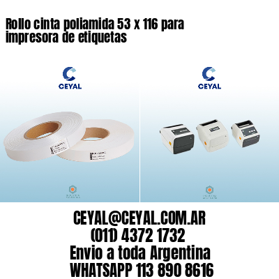 Rollo cinta poliamida 53 x 116 para impresora de etiquetas