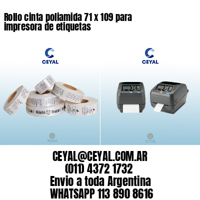 Rollo cinta poliamida 71 x 109 para impresora de etiquetas