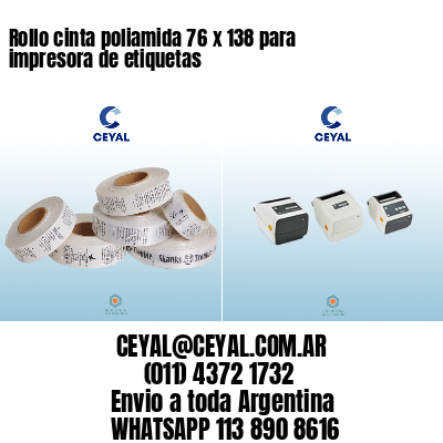 Rollo cinta poliamida 76 x 138 para impresora de etiquetas