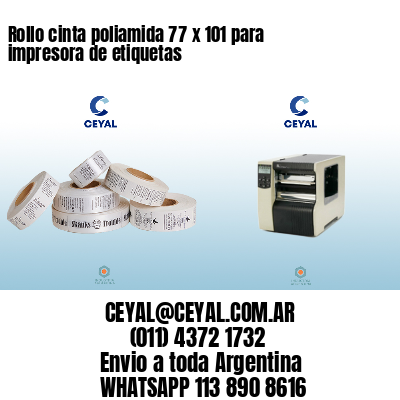 Rollo cinta poliamida 77 x 101 para impresora de etiquetas