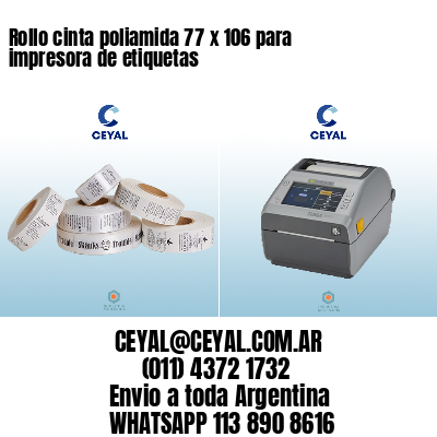 Rollo cinta poliamida 77 x 106 para impresora de etiquetas