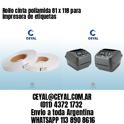 Rollo cinta poliamida 81 x 118 para impresora de etiquetas