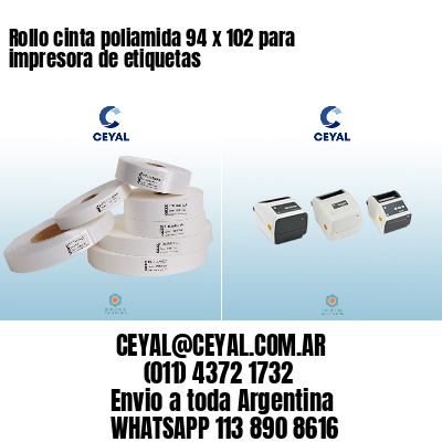 Rollo cinta poliamida 94 x 102 para impresora de etiquetas