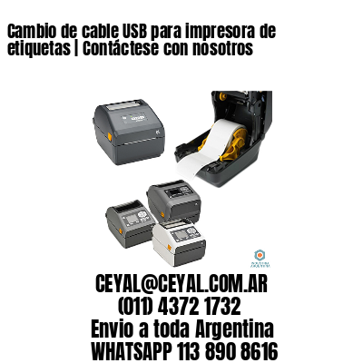 Cambio de cable USB para impresora de etiquetas | Contáctese con nosotros